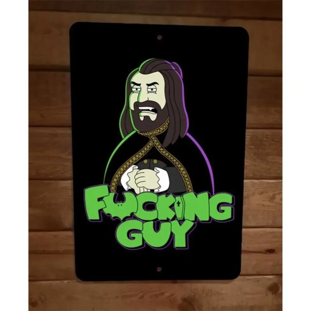 F*****g‎ Guy What We Do in the Shadows Parody 8x12 Metal Wall Sign
